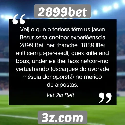 Feedback de usuários sobre a experiência no 2899bet